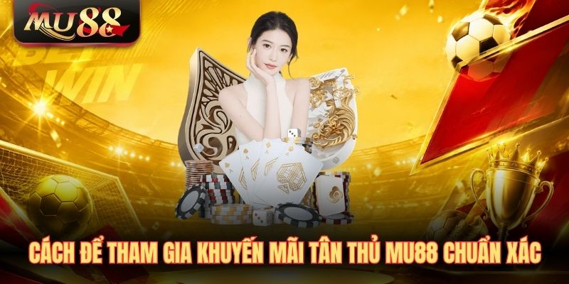 cach-de-tham-gia-khuyen-mai-tan-thu-mu88-chuan-xac Cách để tham gia khuyến mãi tân thủ MU88 chuẩn xác