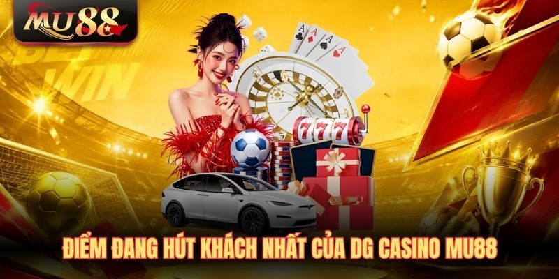 Điểm đang hút khách nhất của DG Casino MU88