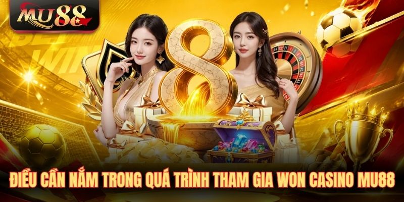 dieu-can-nam-trong-qua-trinh-tham-gia-won-casino-mu88 Điều cần nắm trong quá trình tham gia Won Casino MU88