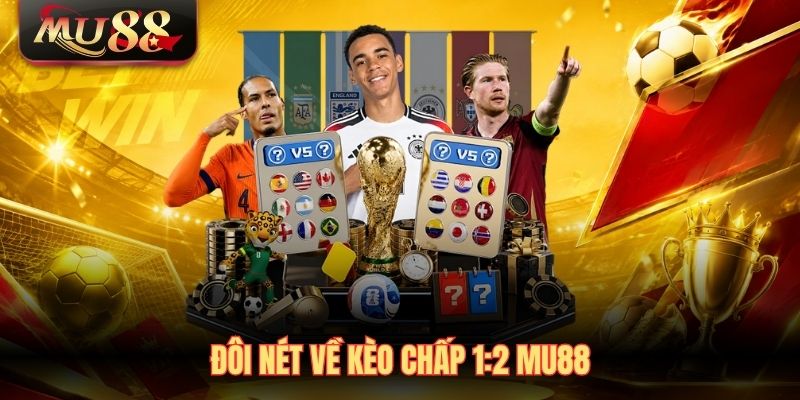 doi-net-ve-keo-chap-12-mu88 Đôi nét về kèo chấp 1:2 MU88