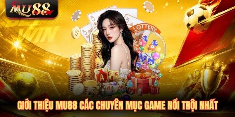 gioi-thieu-mu88-cac-chuyen-muc-game-noi-troi-nhat Giới thiệu MU88 các chuyên mục game nổi trội nhất