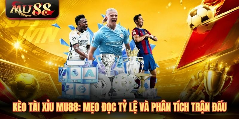 Kèo tài xỉu MU88