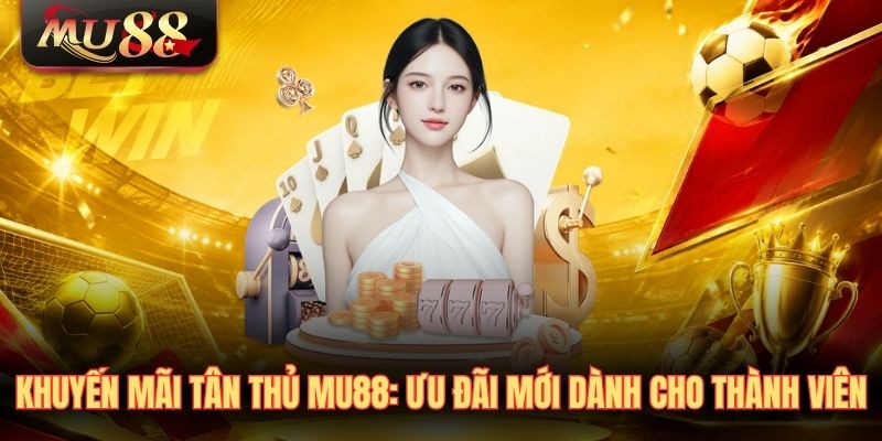 Khuyến mãi tân thủ MU88