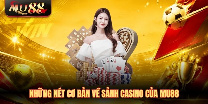 nhung-net-co-ban-ve-sanh-casino-cua-mu88 Những nét cơ bản về sảnh Casino của MU88