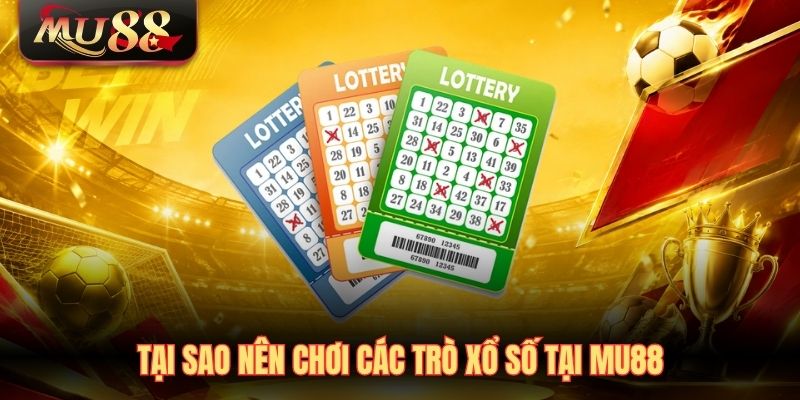 tai-sao-nen-choi-cac-tro-xo-so-tai-mu88 Tại sao nên chơi các trò xổ số tại MU88