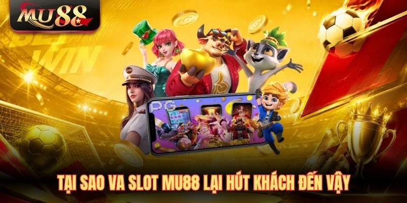 tai-sao-va-slot-mu88-lai-hut-khach-den-vay Tại sao VA Slot MU88 lại hút khách đến vậy
