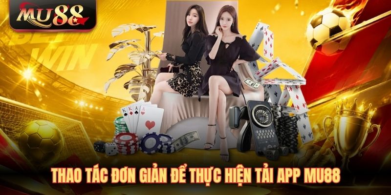 thao-tac-don-gian-de-thuc-hien-tai-app-mu88 Thao tác đơn giản để thực hiện tải app MU88