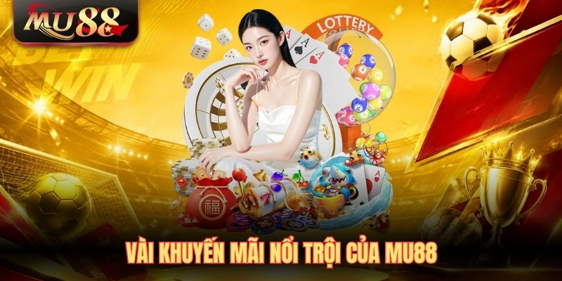 Vài khuyến mãi nổi trội của MU88